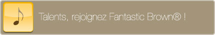Talents, rejoignez le clan fantastic brown